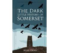 Mike Dean The Dark Little History of Somerset (Copertina rigida)