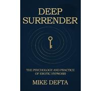 Deep Surrender: The Psychology and Practice of Erotic Hypnosis