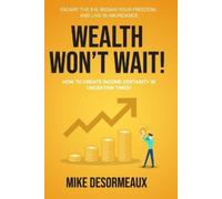 Mike Desormeaux Wealth Won't Wait (Tascabile)