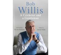 Mike Dickson Bob Willi Bob Willis: A Cricketer and a Gentlema (Copertina rigida)