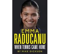 Mike Dickson Emma Raducanu: When Tennis Came Home (Copertina rigida)