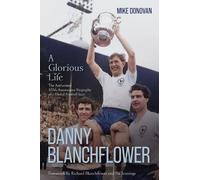 Mike Donovan Danny Blanchflower, a Glorious Life (Copertina rigida)