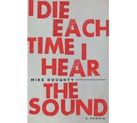 Mike Doughty I Die Each Time I Hear the Sound (Tascabile)