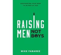 Mike Fabarez Raising Men, Not Boys (Tascabile)