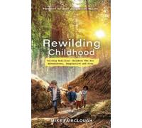 Mike Fairclough Rewilding Childhood (Tascabile)