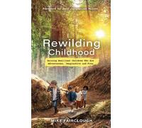 Mike Fairclough Rewilding Childhood (Tascabile)