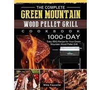 Mike Faucette The Complete Green Mountain Wood Pellet Grill Cookbook (Tascabile)