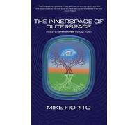 Mike Fiorito The Innerspace of Outerspace (Copertina rigida)