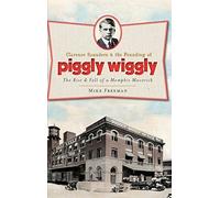 Mike Freeman Clarence Saunders & the Founding of Piggly Wiggl (Copertina rigida)