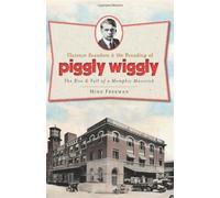Mike Freeman Clarence Saunders & the Founding of Piggly Wiggly (Tascabile)