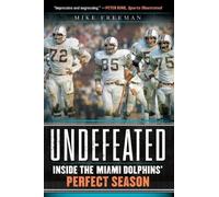 Mike Freeman Undefeated: Inside the Miami Dolphins' Perfect Season (Tascabile)