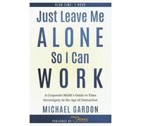 Mike Gardon Just Leave Me Alone So I Can Work (Tascabile)
