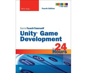 Mike Geig Unity Game Development in 24 Hours, Sams Teach Yourself (Tascabile)