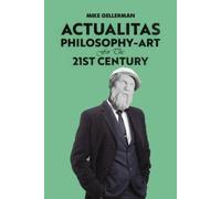 Mike Gellerman Actualitas: Philosophy-Art for the 21st Century (Tascabile)