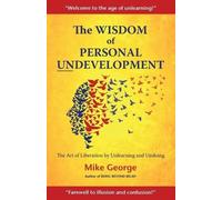Mike George The Wisdom of Personal Undevelopment (Tascabile)