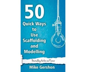 Mike Gershon 50 Quick Ways to Use Scaffolding and Modelling (Tascabile)