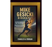 MIKE GESICKI BIOGRAPHY: The Untold Journey of a Small-Town Tight End - From Dreams to NFL Stardom, Breaking Barriers, and Shaping the Future of Football
