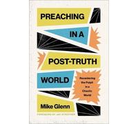 Mike Glenn Preaching in a Post-Truth World (Tascabile)