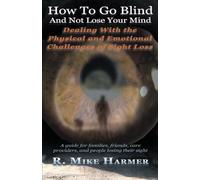 Mike Harmer How To Go Blind and Not Lose Your Mind (Tascabile)