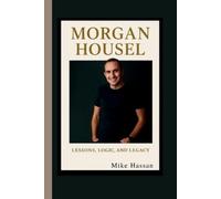 Mike Hassan Morgan Housel Lessons, Logic, and Legacy (Tascabile)