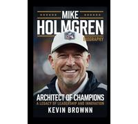 MIKE HOLMGREN BIOGRAPHY: ARCHITECT OF CHAMPIONS - A LEGACY OF LEADERSHIP AND INNOVATION