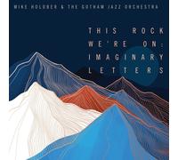 Mike Holober & The Gotham Jazz Orchest This Rock We're On: Imaginary Lette (CD)