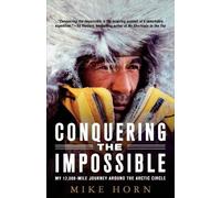 Mike Horn Conquering the Impossible (Tascabile)