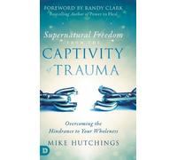 Mike Hutchings Supernatural Freedom from the Captivity of Tra (Copertina rigida)