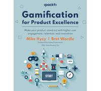 Gamification for Product Excellence: Make your product stand out with higher user engagement, retention, and innovation
