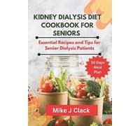 Mike J Clack Kidney Dialysis diet Cookbook for Seniors (Tascabile)