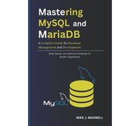 Mike J. Maxwell Mastering MySQL and MariaDB: A Complete Guide for Da (Tascabile)