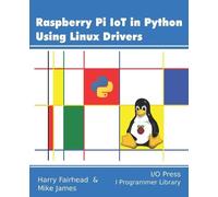 Mike James Harry Fairhe Raspberry Pi IoT In Python Using Linux Drive (Tascabile)