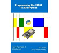 Mike James Harry Fairhead Programming the ESP32 in MicroPython (Tascabile)