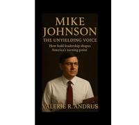 Mike Johnson: The Unyielding Voice How bold leadership shapes America’s turning point