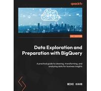 Mike Kahn Data Exploration and Preparation with BigQuery (Tascabile)