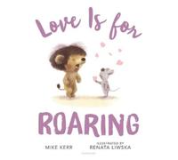Mike Kerr Love Is for Roaring (Copertina rigida)
