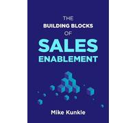 Mike Kunkle The Building Blocks of Sales Enablement (Tascabile)