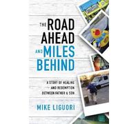 Mike Liguori The Road Ahead and Miles Behind (Tascabile)