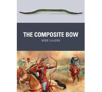 Mike Loades The Composite Bow (Tascabile) Weapon
