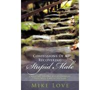 Mike Love Confessions of a Recovering Stupid Male (Tascabile)