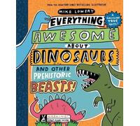 Mike Lowery Everything Awesome About Dinosaurs and Other Prehistoric (Tascabile)
