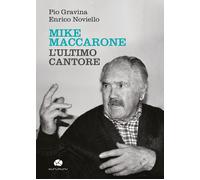 Mike Maccarone, l'ultimo cantore - Gravina Pio, Noviello Enrico