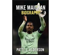 Mike Maignan Biography: The Rise of Mike Maignan - How Mike Maignan Overcame Racism and Reached the Top