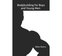Mike Mains Bodybuilding for Boys and Young Men (Tascabile)