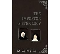 Mike Mains The Impostor Sister Lucy: The True Story of Our Lady of F (Tascabile)