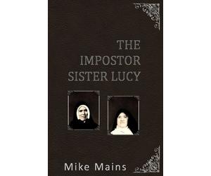 Mike Mains The Impostor Sister Lucy (Tascabile) How to Go to Heaven