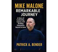 Mike Malone Remarkable Journey: A Story of Leadership, Legacy, and Building Champions Beyond the Game