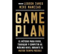 Game Plan: El método para vivir, trabajar y competir al máximo nivel durante el mayor tiempo posible