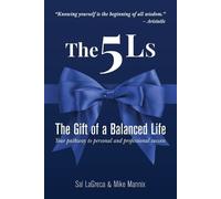 The 5Ls The Gift of a Balanced Life: Your Pathway To Personal And Professional
