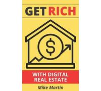 Mike Martin Get Rich With Digital Real Estate (Tascabile)